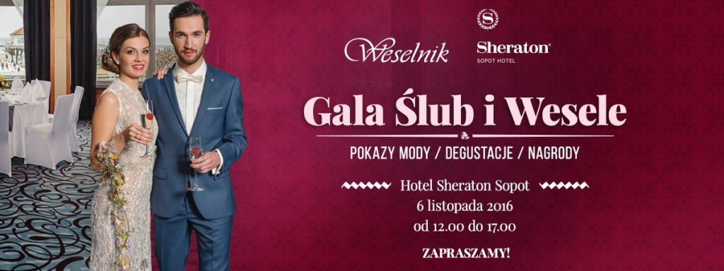 Gala Ślub i Wesele – Sheraton Sopot, 6.11.2016.